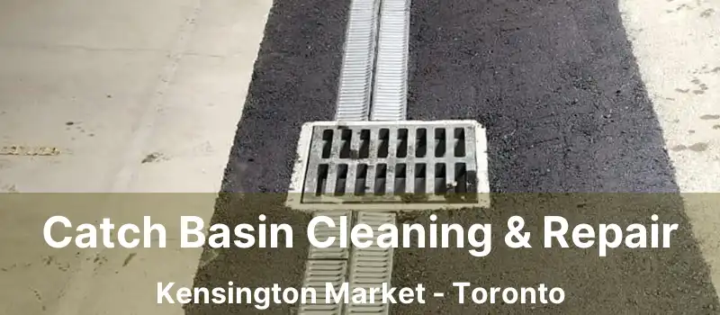  Catch Basin Cleaning & Repair Kensington Market - Toronto