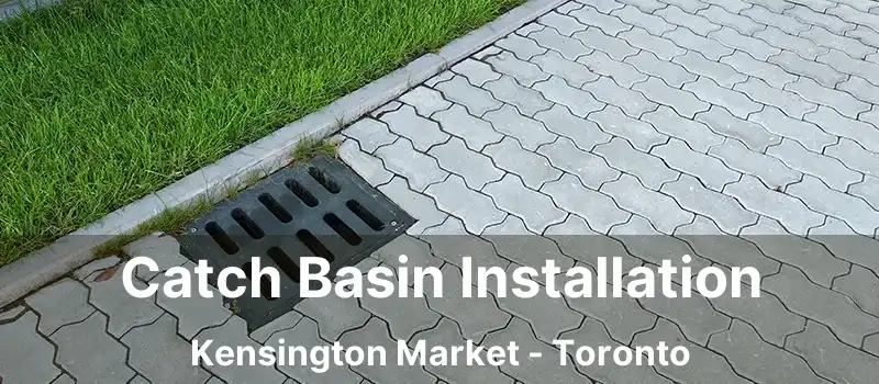  Catch Basin Installation Kensington Market - Toronto