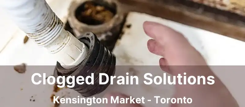 Clogged Drain Solutions Kensington Market - Toronto