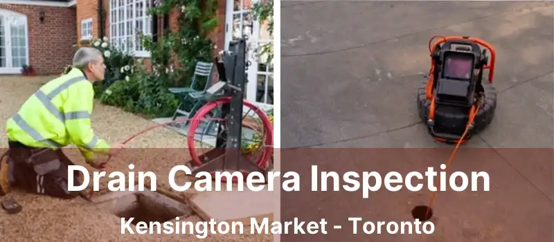  Drain Camera Inspection Kensington Market - Toronto
