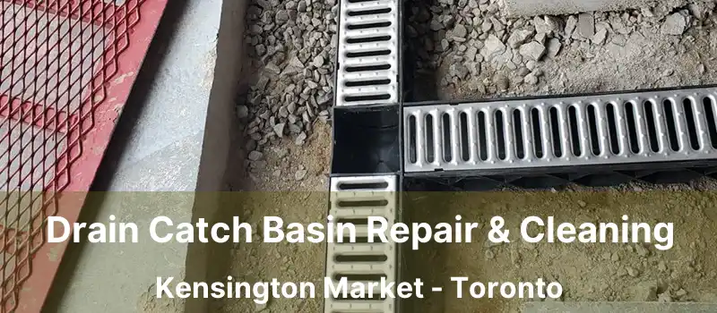  Drain Catch Basin Repair & Cleaning Kensington Market - Toronto