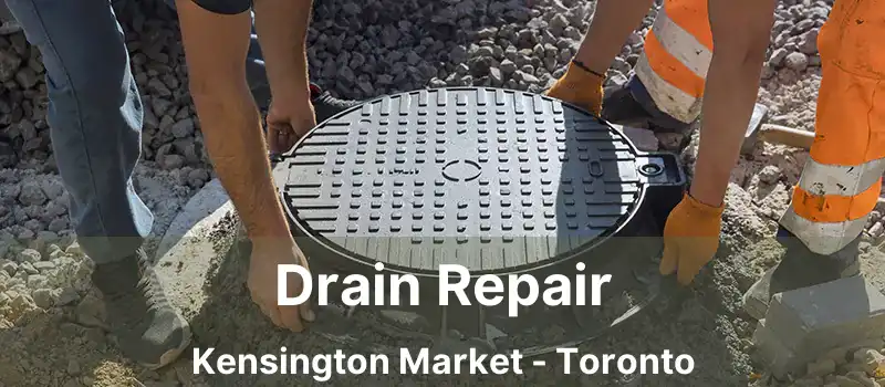  Drain Repair Kensington Market - Toronto
