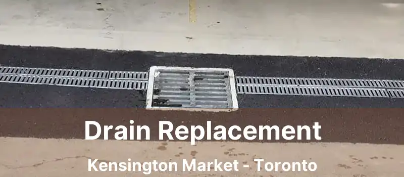  Drain Replacement Kensington Market - Toronto