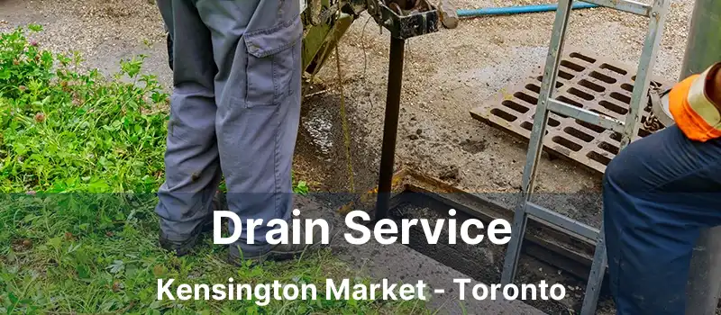  Drain Service Kensington Market - Toronto