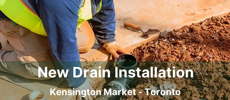  New Drain Installation Kensington Market - Toronto