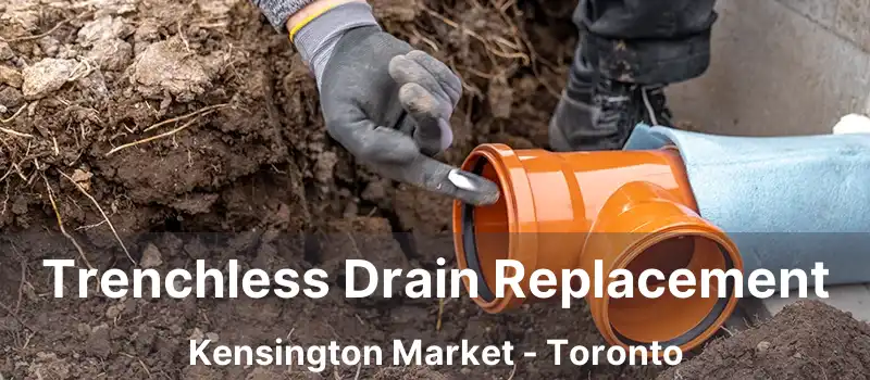  Trenchless Drain Replacement Kensington Market - Toronto